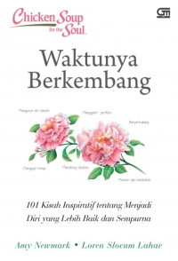Image of Chicken Soup For the Soul: Waktunya Berkembang; 1001 Kisah Inpiratif tentang Menjadi Diri yang Lebih Baik dan Sempurna