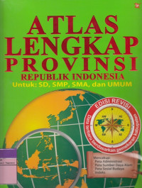 Image of ATLAS LENGKAP PROVINSI REPUBLIK INDONESIA UNTUK: SD, SMP, SMA, DAN UMUM