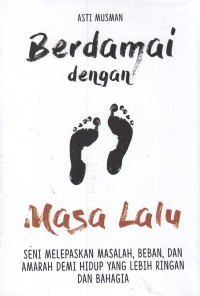 Image of Berdamai dengan Masa Lalu: Seni Melepaskan Masalah, Beban, dan Amarah Demi Hidup yang Lebih Ringan dan Bahagia