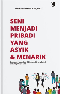 Image of SENI MENJADI PRIBADI YANG ASIK & MENARIK : Berbicara kapan saja; Diterima dimana saja  dipercaya siapa saja