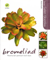 Image of SERIAL GALERI EKSOTIKA: BROMELIAD PESONA DAN PANDUAN BUDI DAYA