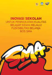 Image of INOVASI SEKOLAH UNTUK PENINGKATAN KUALITAS BELAJAR SISWA MELALUI FLEKSIBILITAS BELANJA BOS SMA
