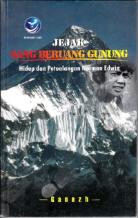 Image of JEJAK SANG BERUANG GUNUNG: HIDUP DAN PETUALANGAN NORMAN EDWIN