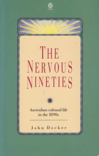 Image of THE NERVOUS NINETIES: AUSTRALIAN CULTURAL LIFE IN THE 1890s